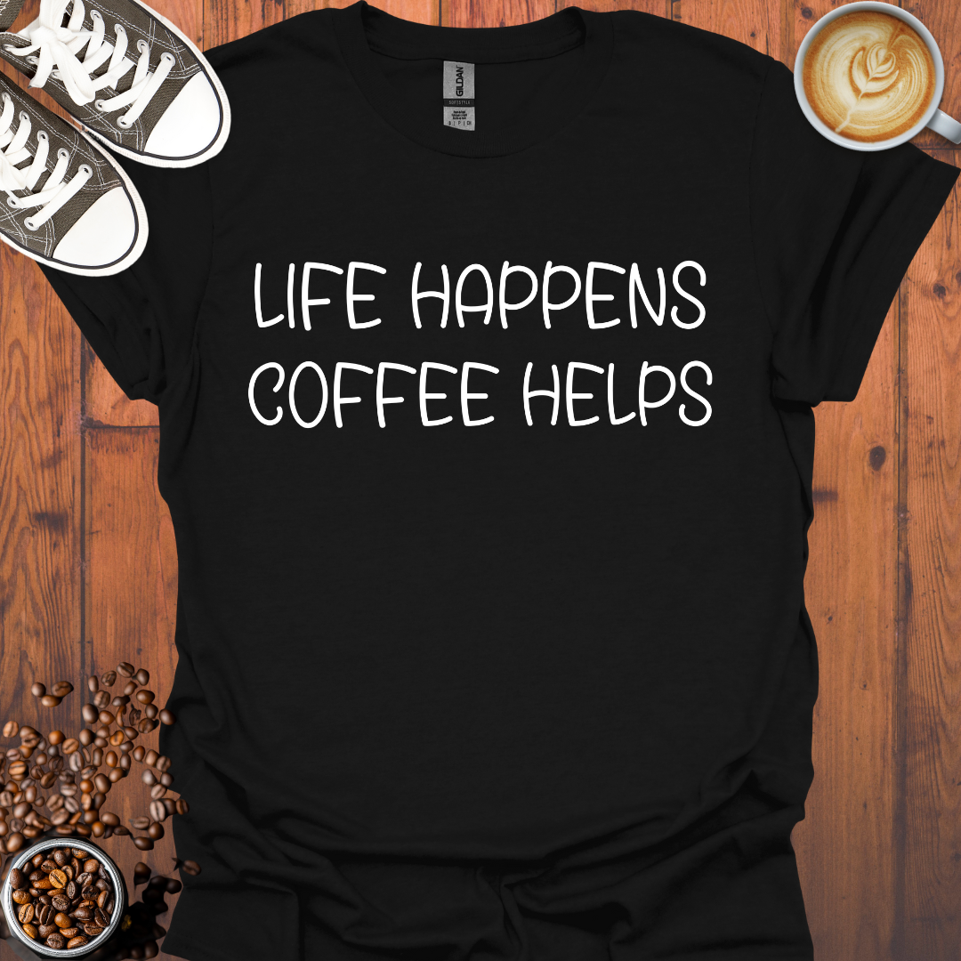 Life Happens Coffee Helps Tee