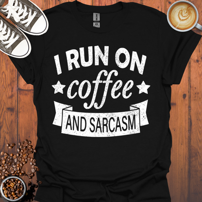 I Run On Coffee and Sarcasm Tee