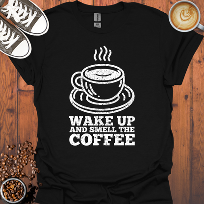 Wake Up and Smell The Coffee Tee