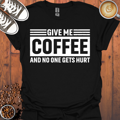 Give Me Coffee and No One Gets Hurt Tee