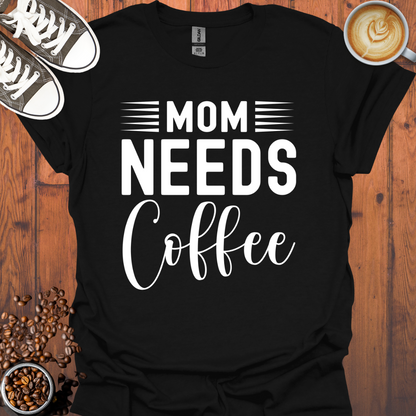 Mom Needs Coffee Tee