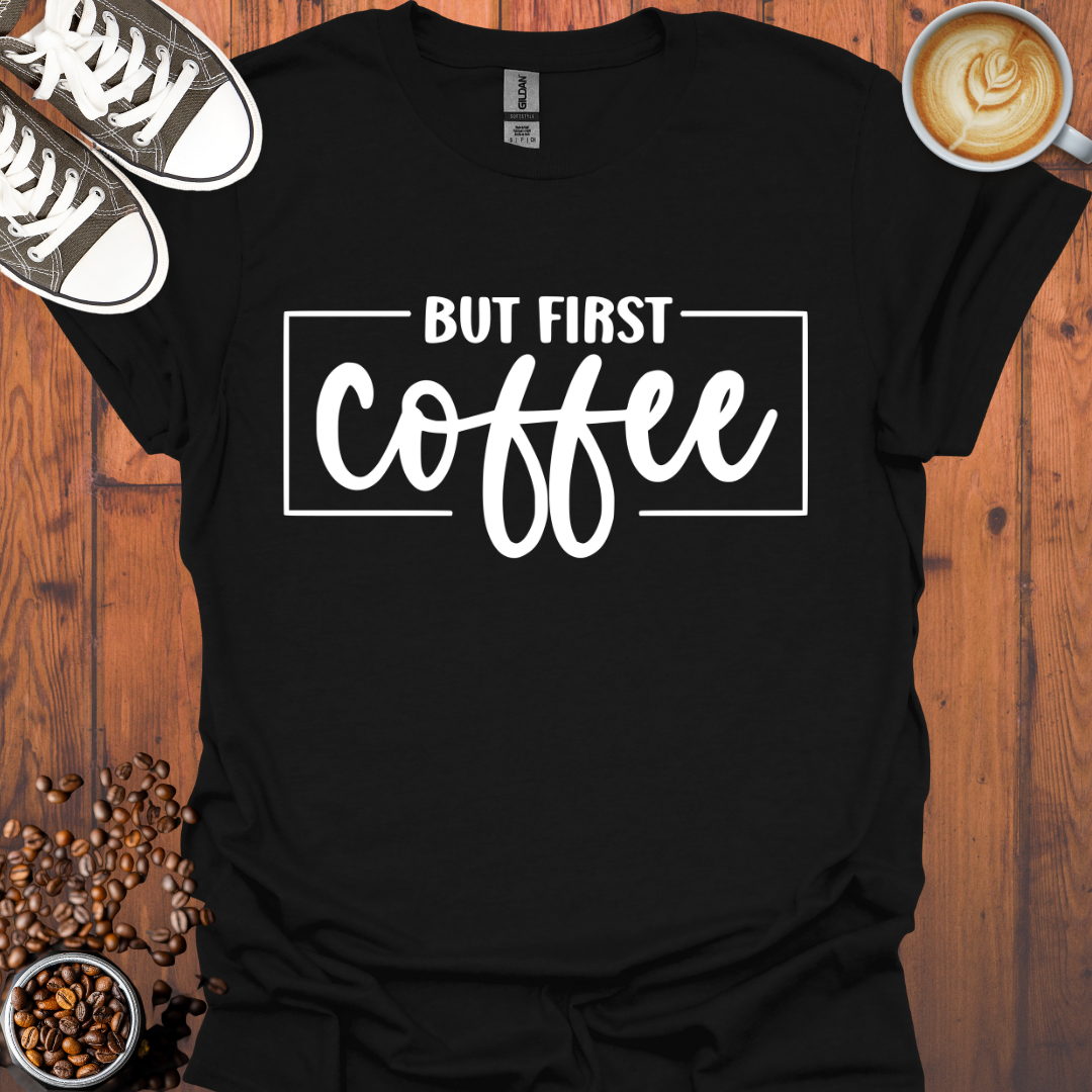 But First Coffee Tee