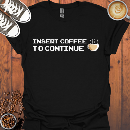 Insert Coffee to Continue Retro Gaming Tee