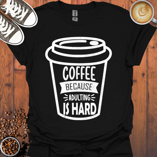 Coffee Adulting Is Hard Cup Tee