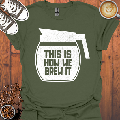 This Is How We Brew It Tee