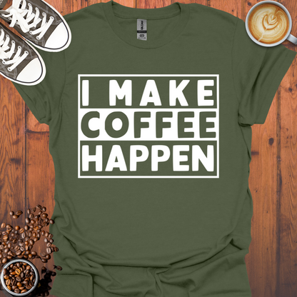 I Make Coffee Happen Tee