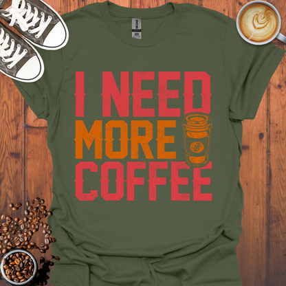 I Need More Coffee Tee