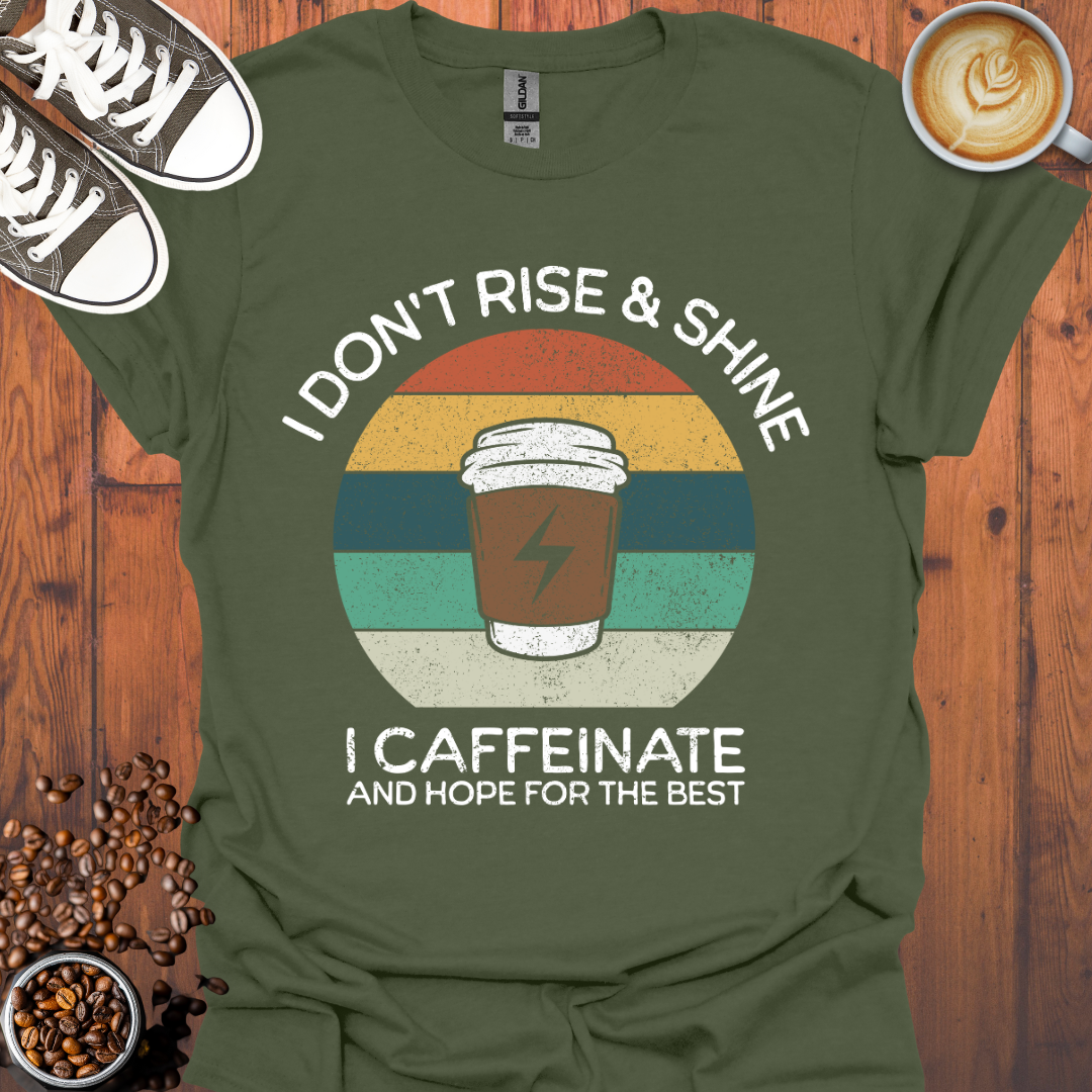 I Don't Rise and Shine I Caffeinate Tee