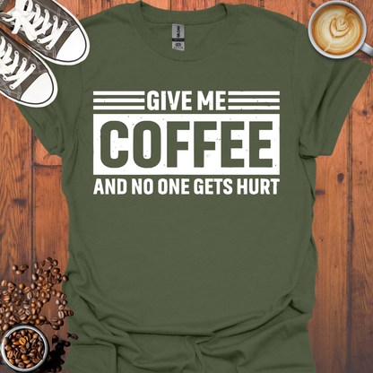 Give Me Coffee and No One Gets Hurt Tee