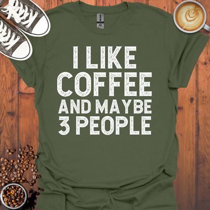 I Like Coffee and Maybe 3 People Tee