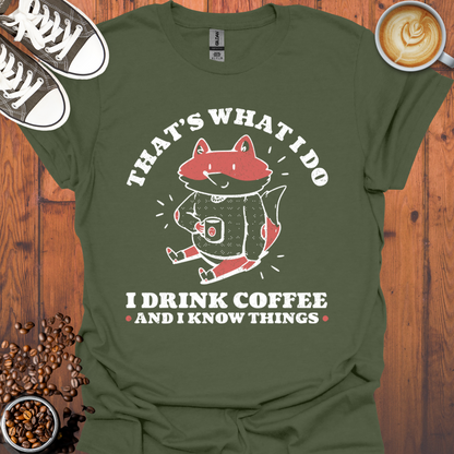 I Drink Coffee and I Know Things Tee