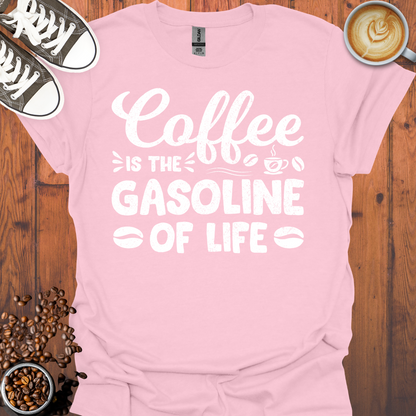 Coffee is the Gasoline Of Life Tee