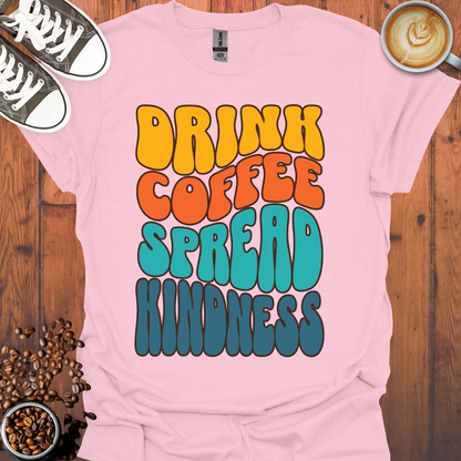 Drink Coffee Spread Kindness Tee