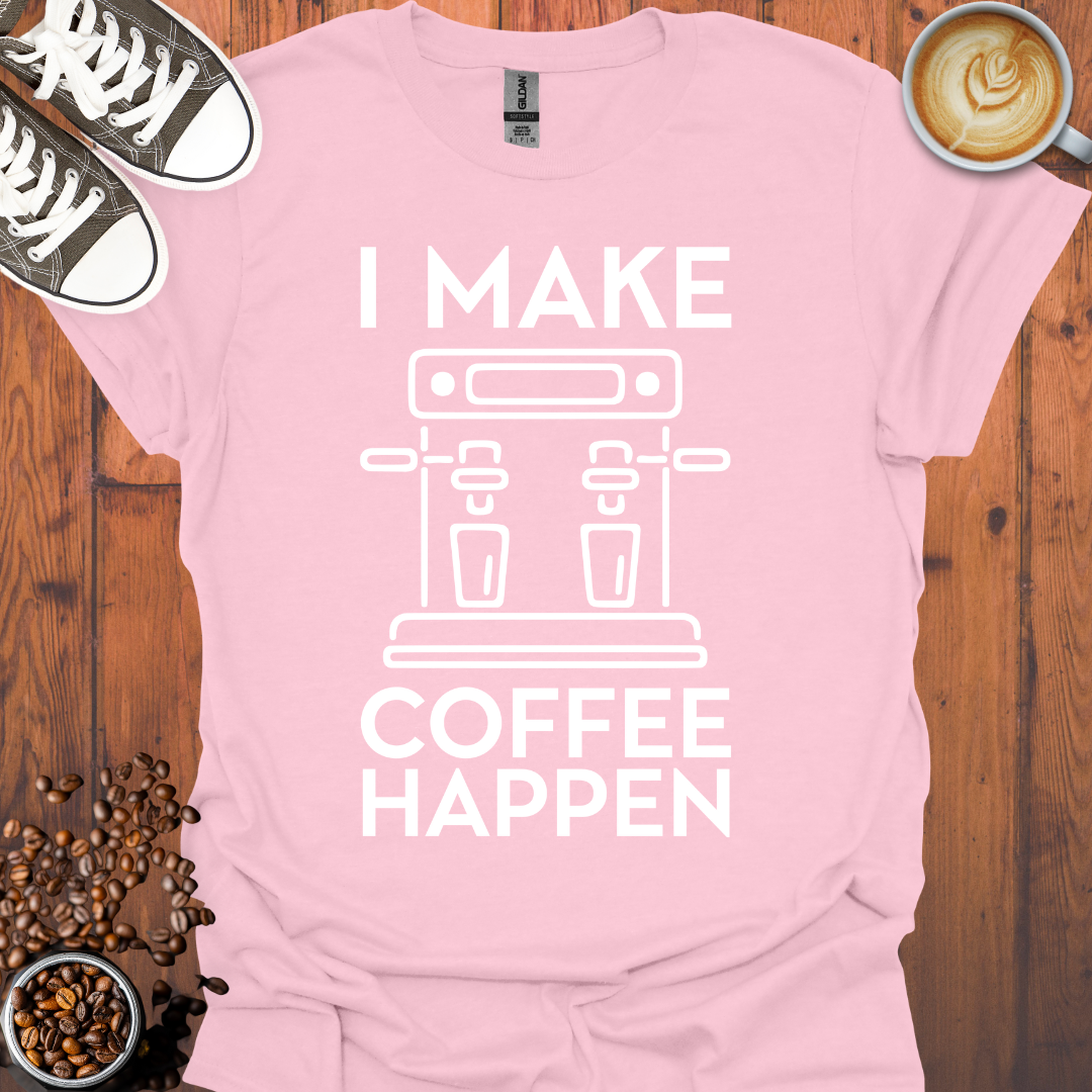 I Make Coffee Happen Coffee Machine Tee