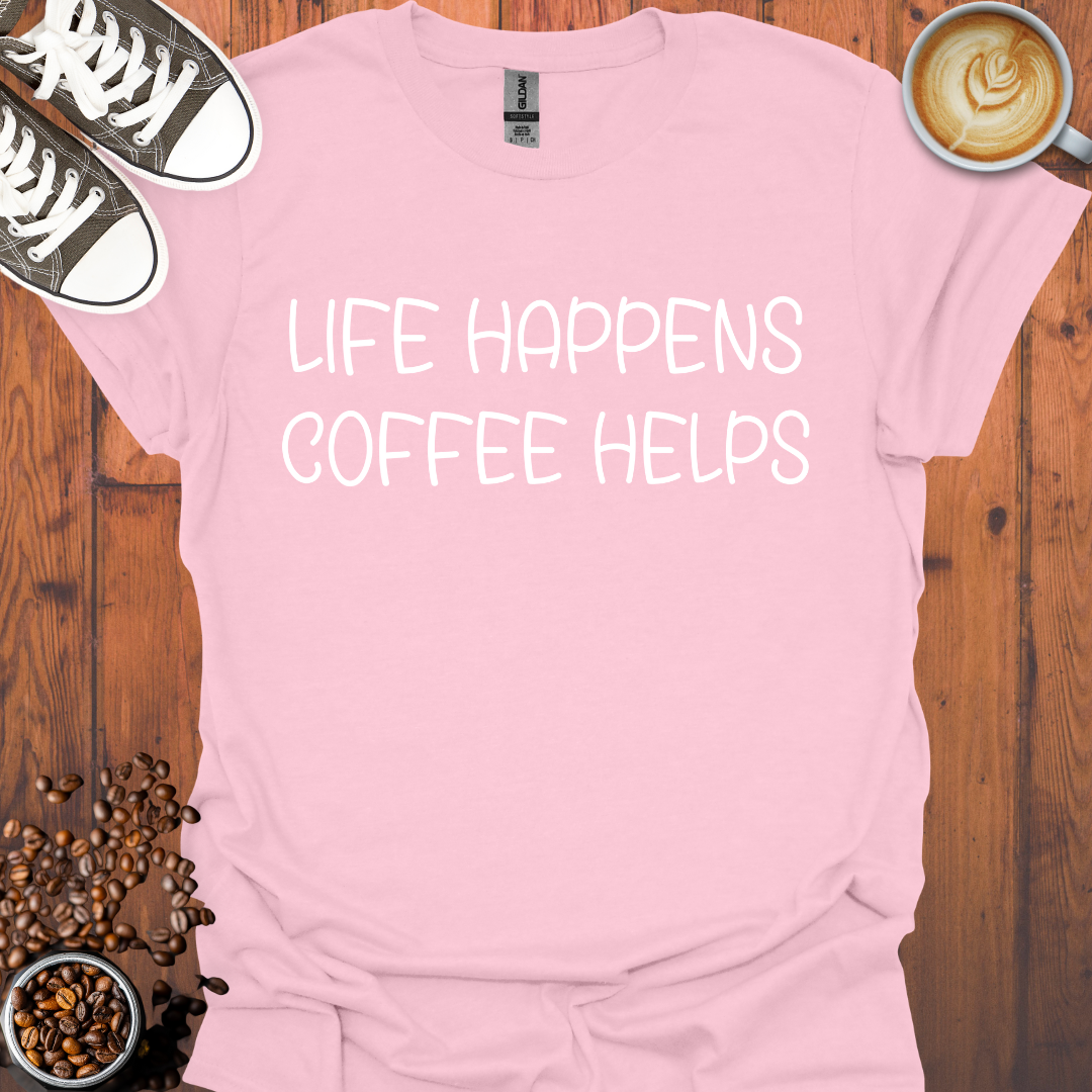 Life Happens Coffee Helps Tee