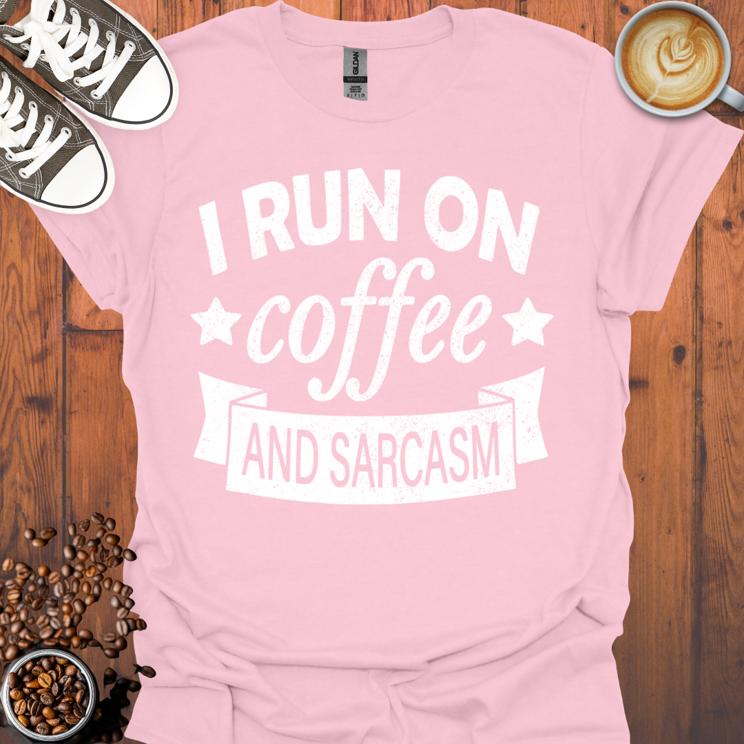 I Run On Coffee and Sarcasm Tee