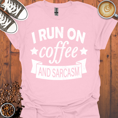 I Run On Coffee and Sarcasm Tee