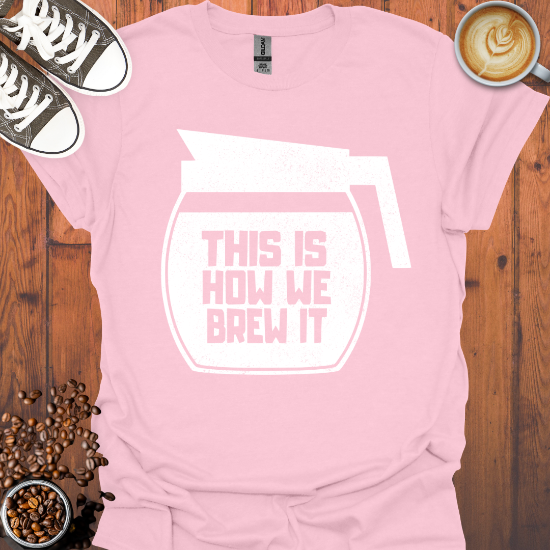 This Is How We Brew It Tee