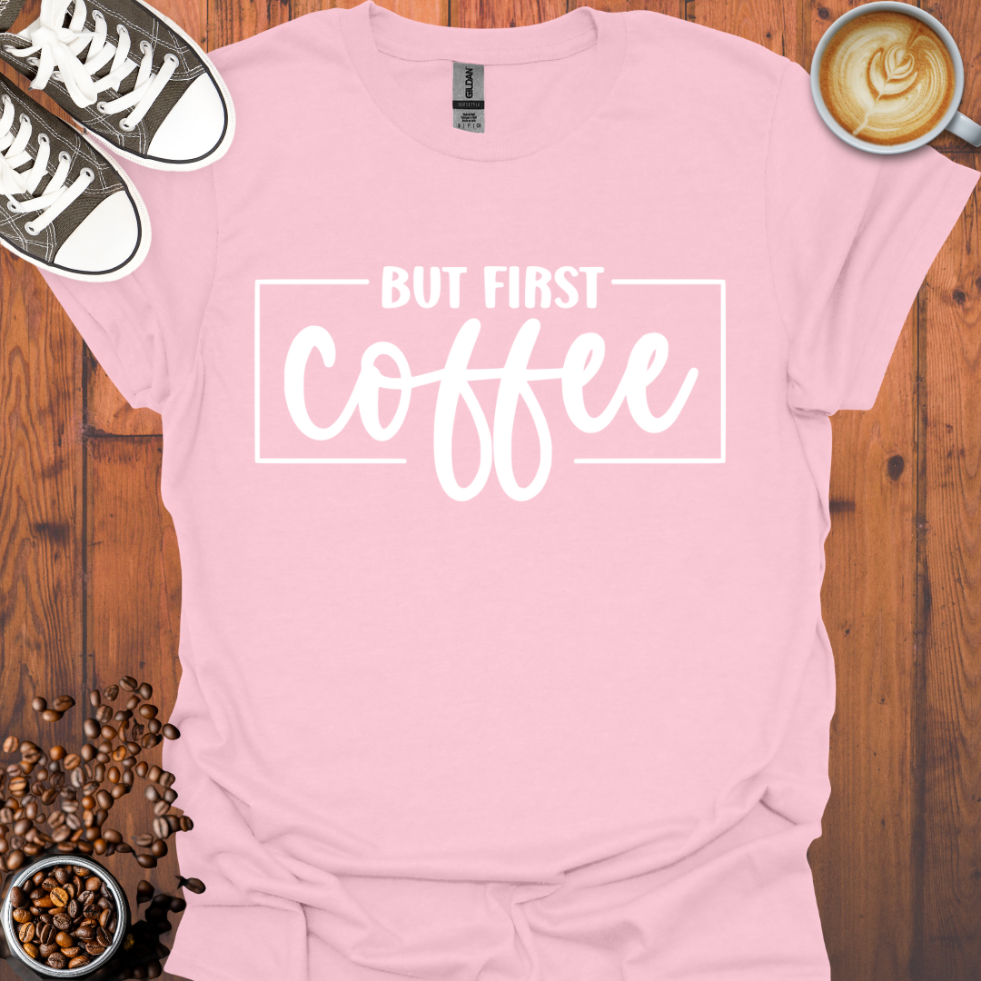 But First Coffee Tee