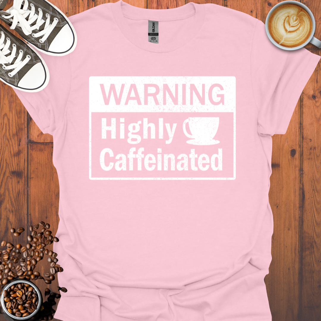 Warning Highly Caffeinated Tee