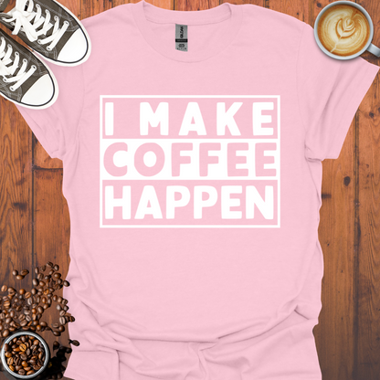 I Make Coffee Happen Tee