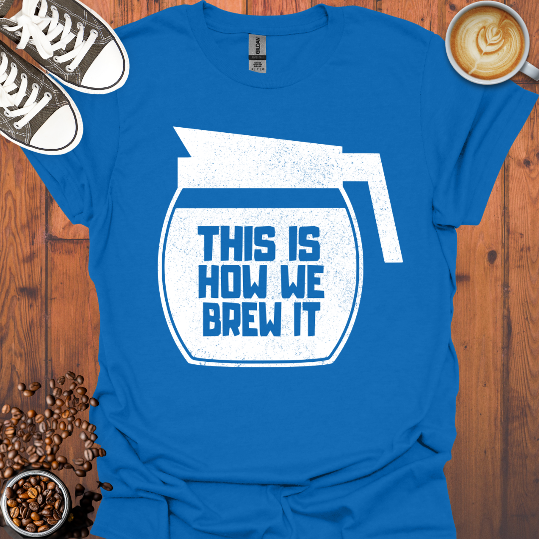 This Is How We Brew It Tee