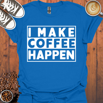 I Make Coffee Happen Tee