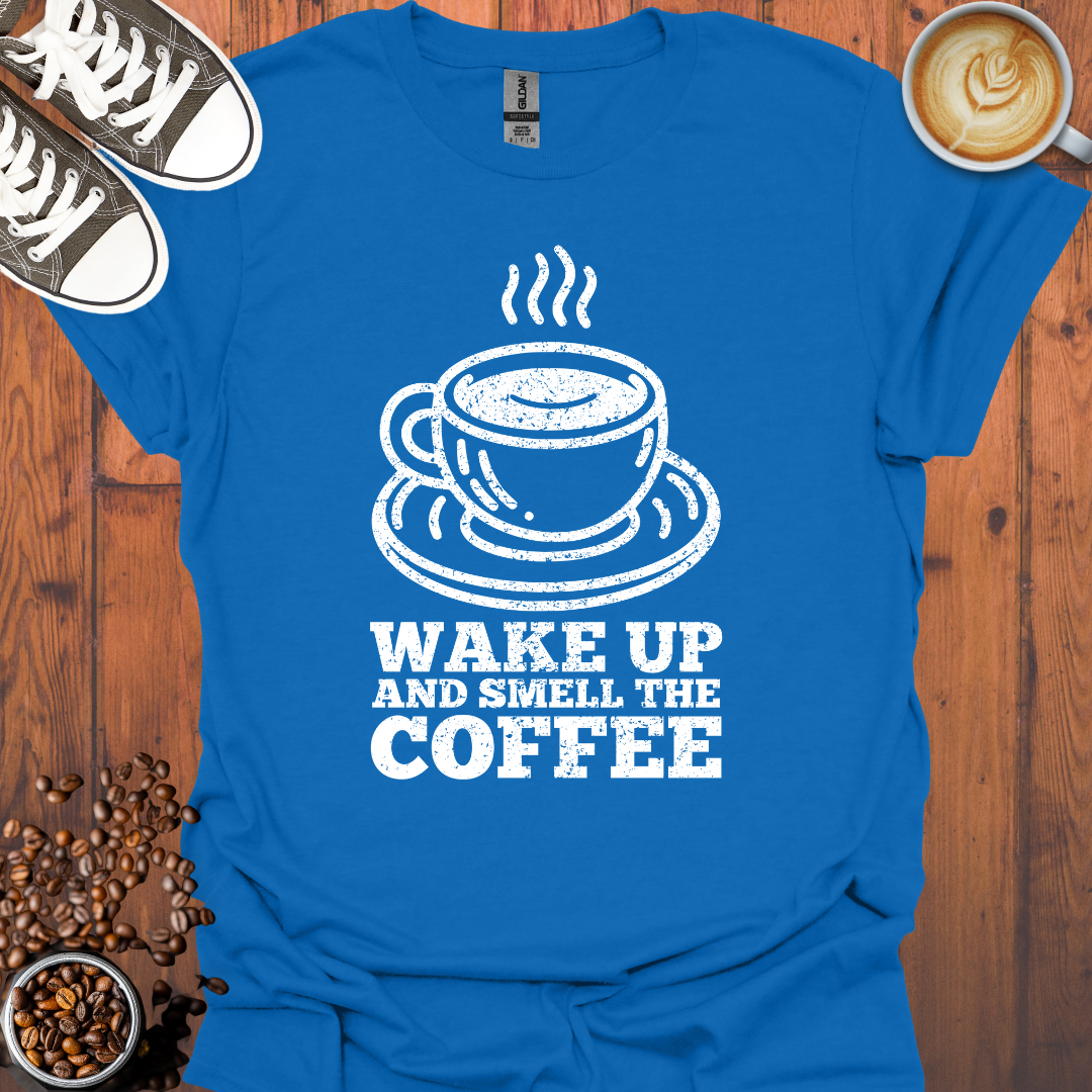 Wake Up and Smell The Coffee Tee