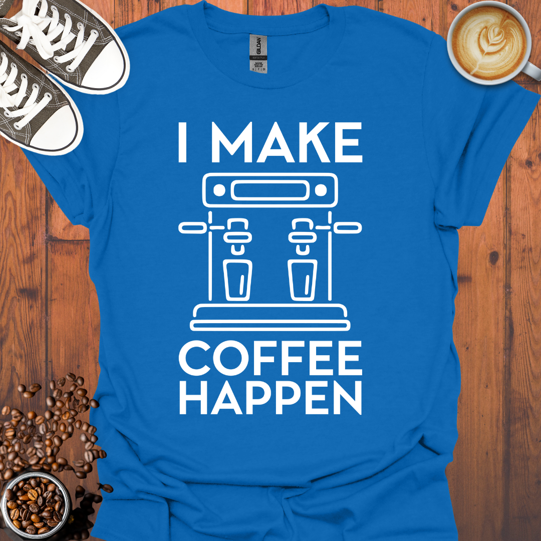 I Make Coffee Happen Coffee Machine Tee