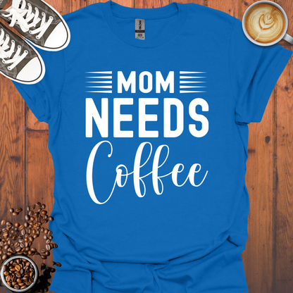 Mom Needs Coffee Tee