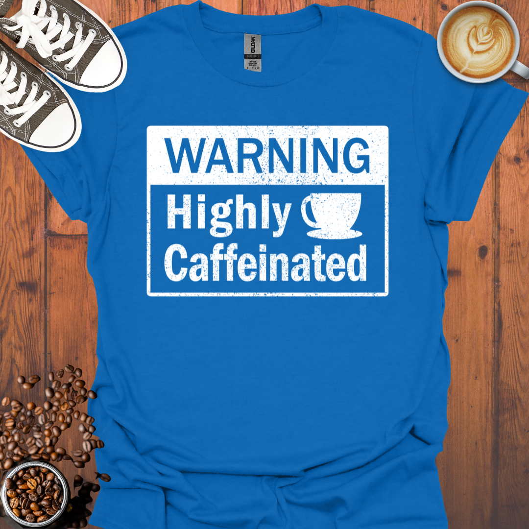 Warning Highly Caffeinated Tee