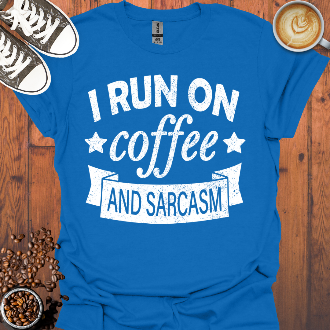 I Run On Coffee and Sarcasm Tee