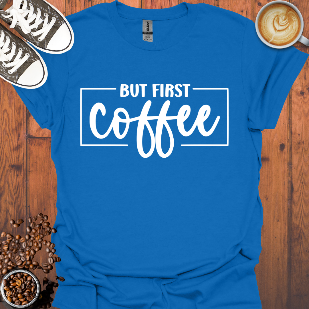 But First Coffee Tee