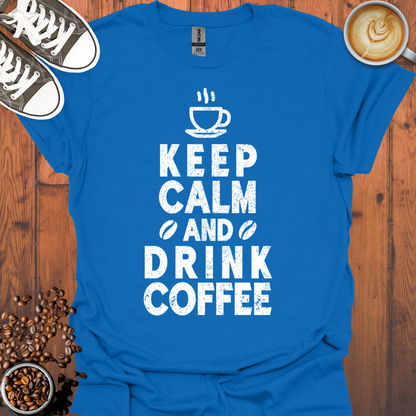 Keep Calm and Drink Coffee Tee