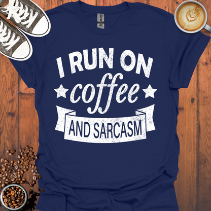 I Run On Coffee and Sarcasm Tee