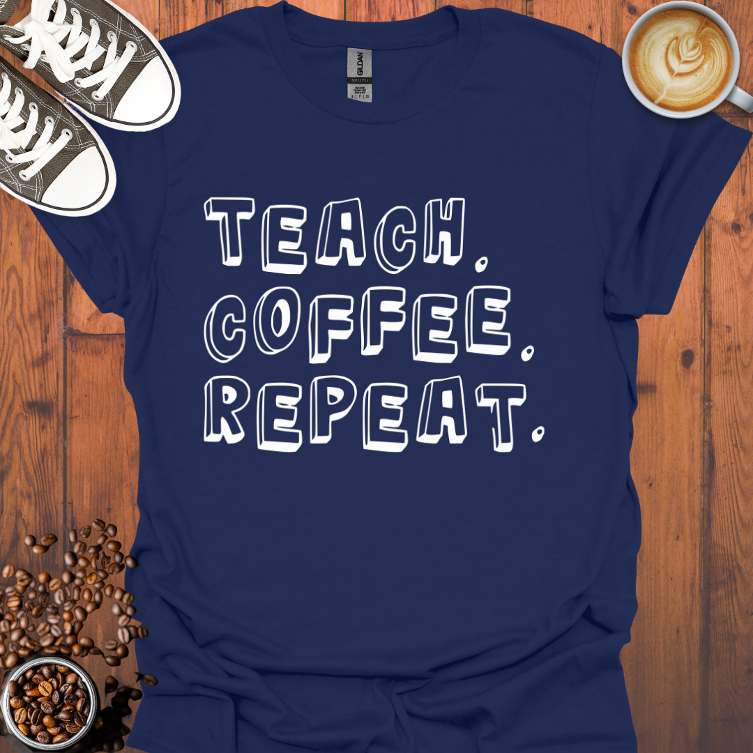 Teach Coffee Repeat Tee