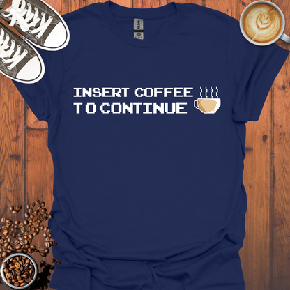 Insert Coffee to Continue Retro Gaming Tee