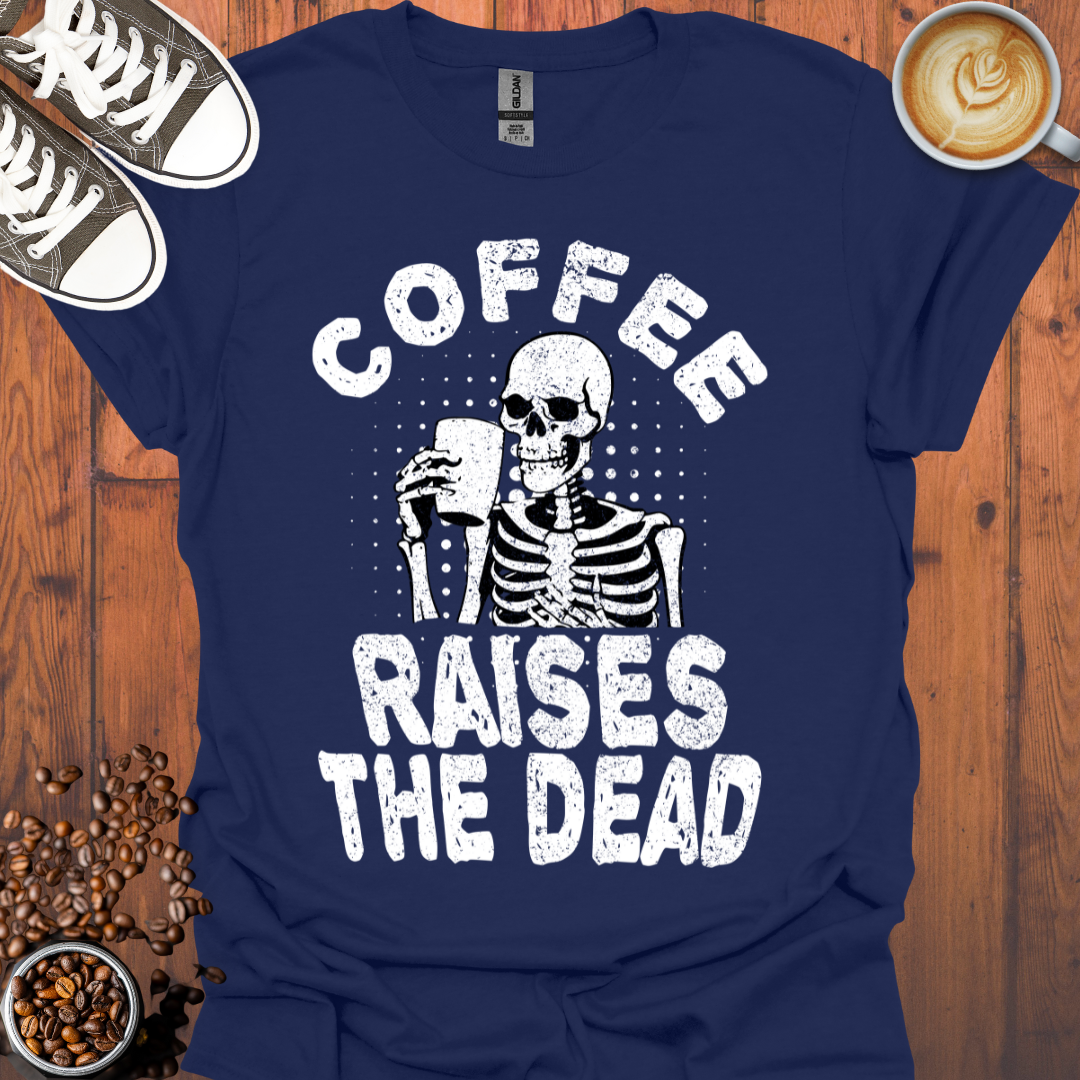 Coffee Raises the Dead Tee