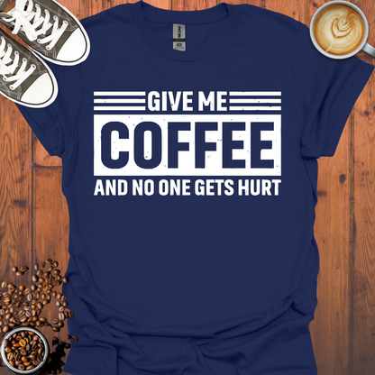 Give Me Coffee and No One Gets Hurt Tee