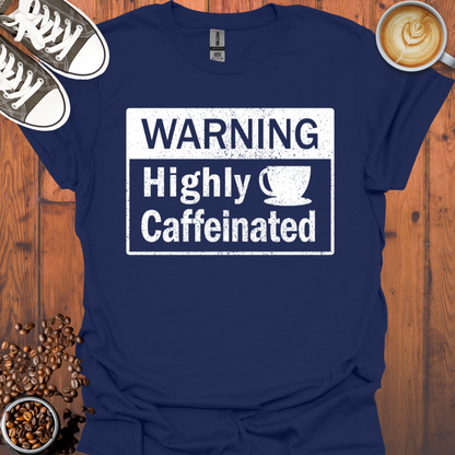 Warning Highly Caffeinated Tee