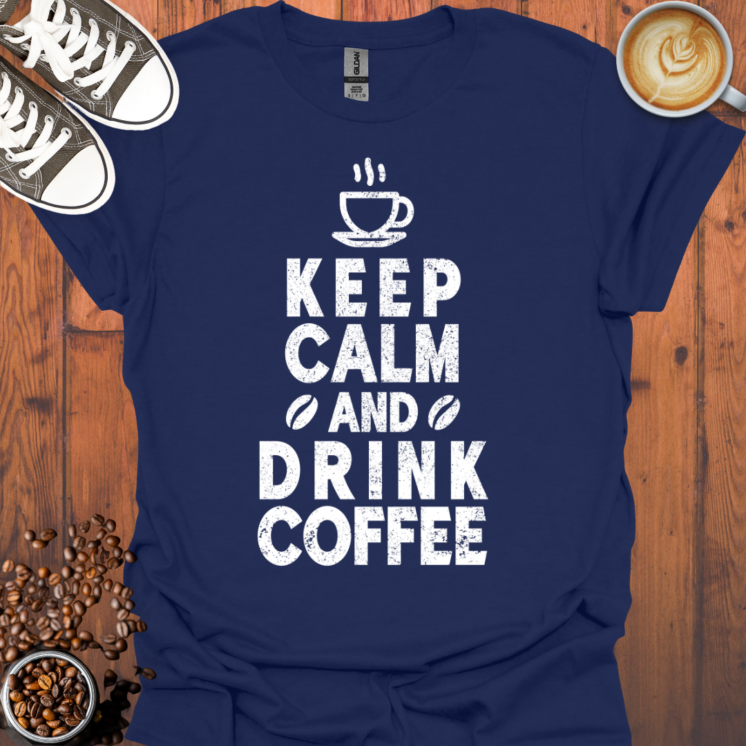 Keep Calm and Drink Coffee Tee