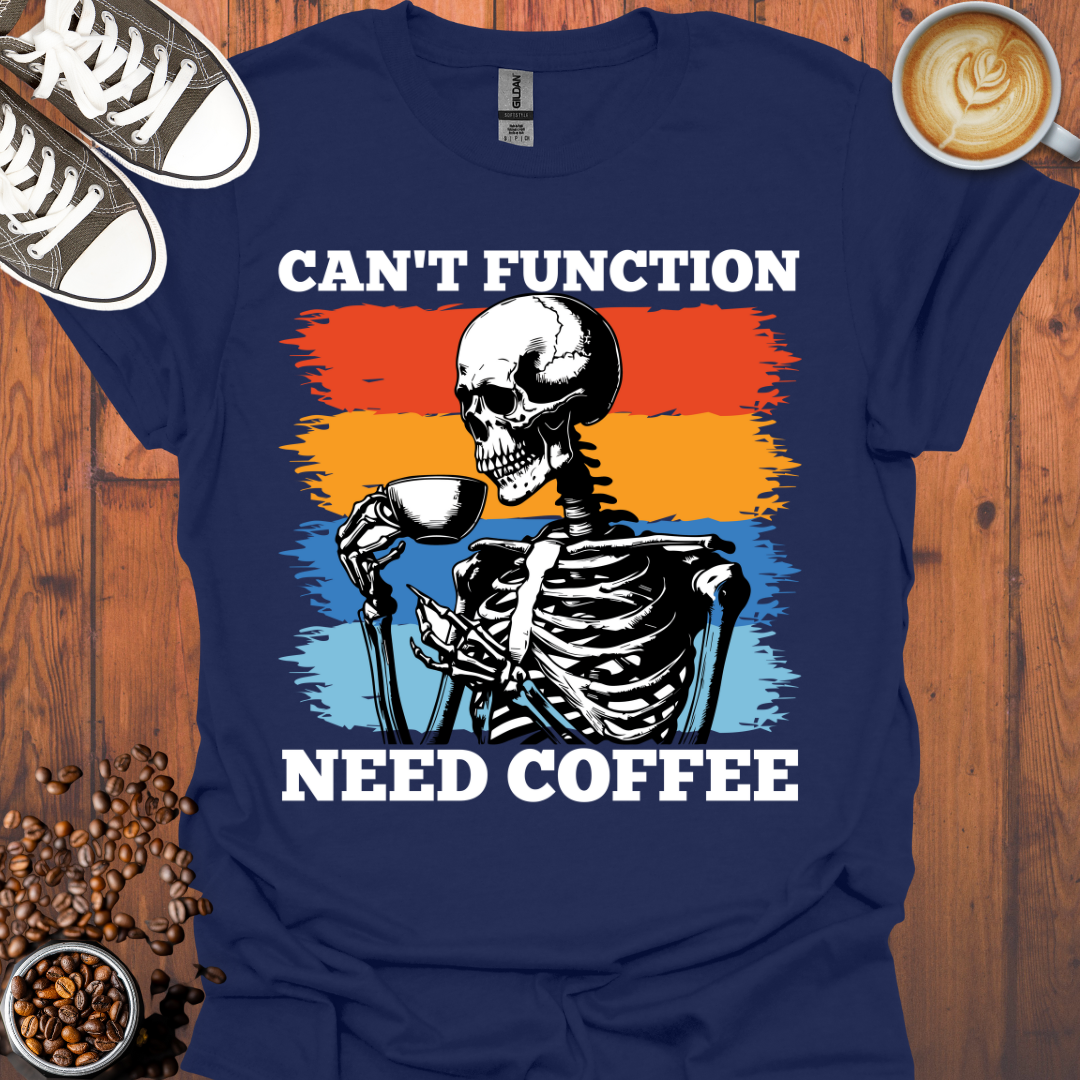 Can't Function Need Coffee Tee