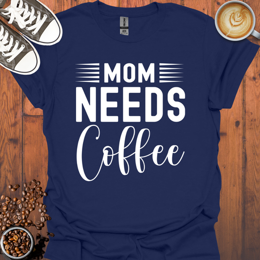 Mom Needs Coffee Tee