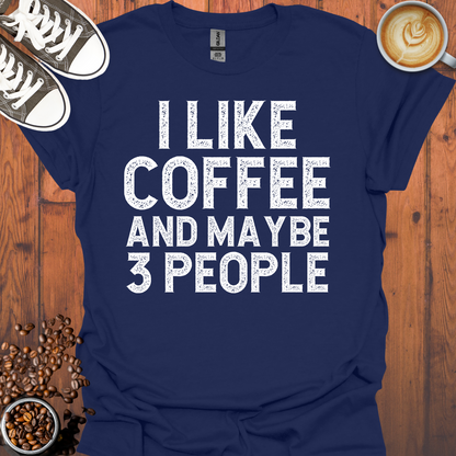 I Like Coffee and Maybe 3 People Tee