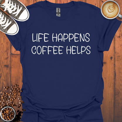 Life Happens Coffee Helps Tee