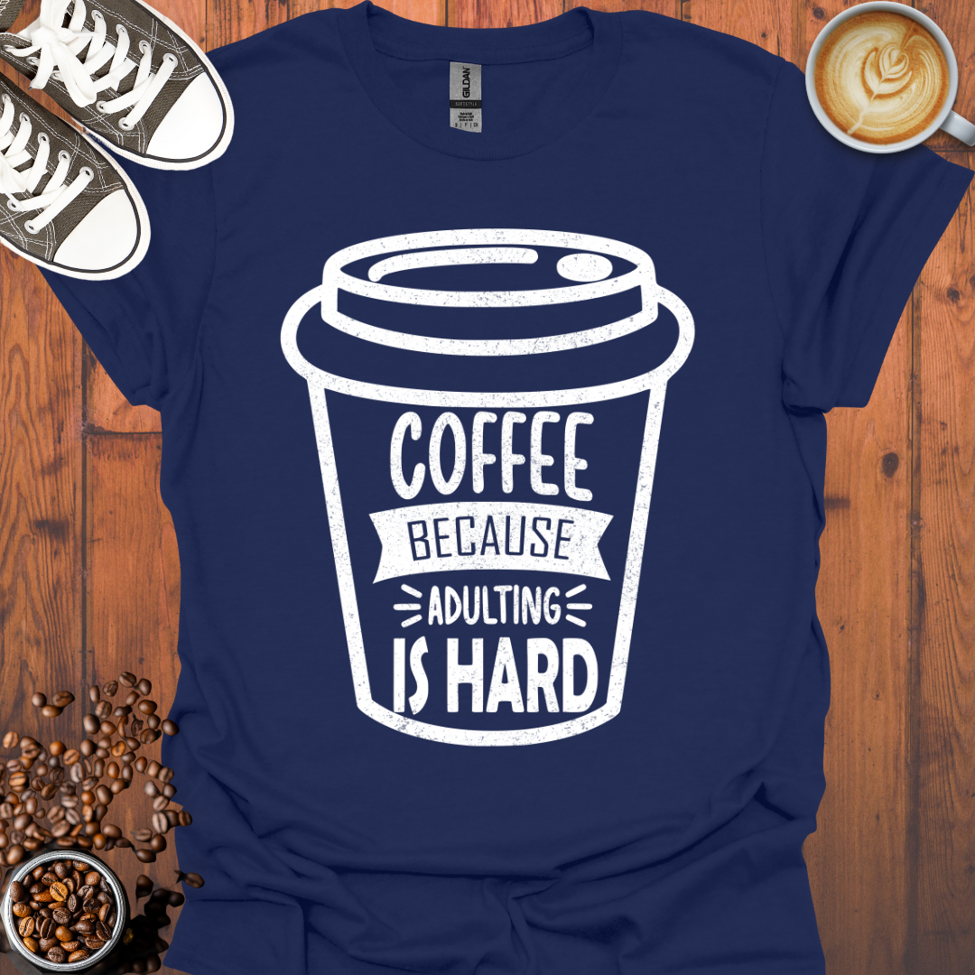 Coffee Adulting Is Hard Cup Tee