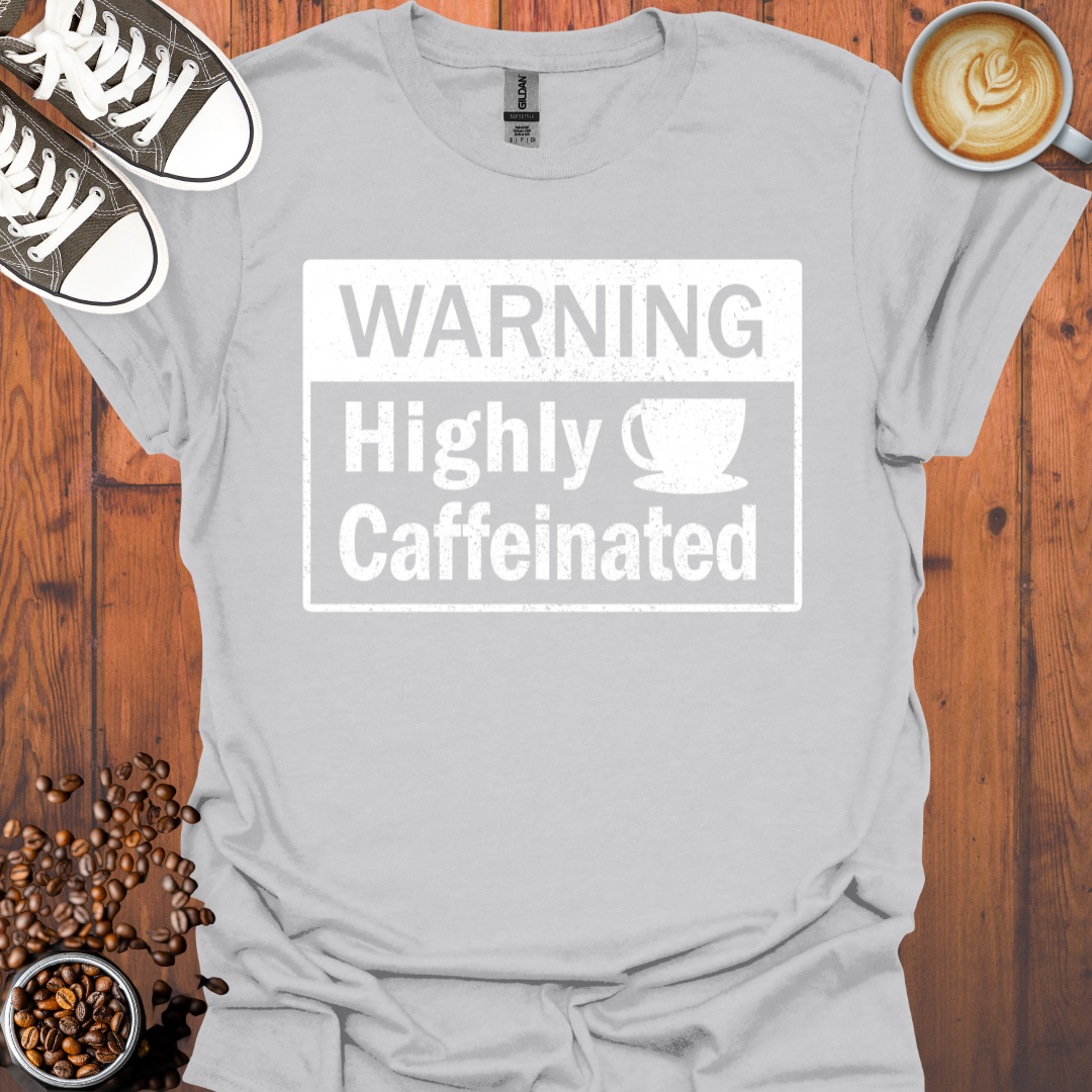 Warning Highly Caffeinated Tee