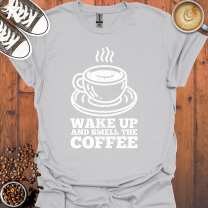 Wake Up and Smell The Coffee Tee