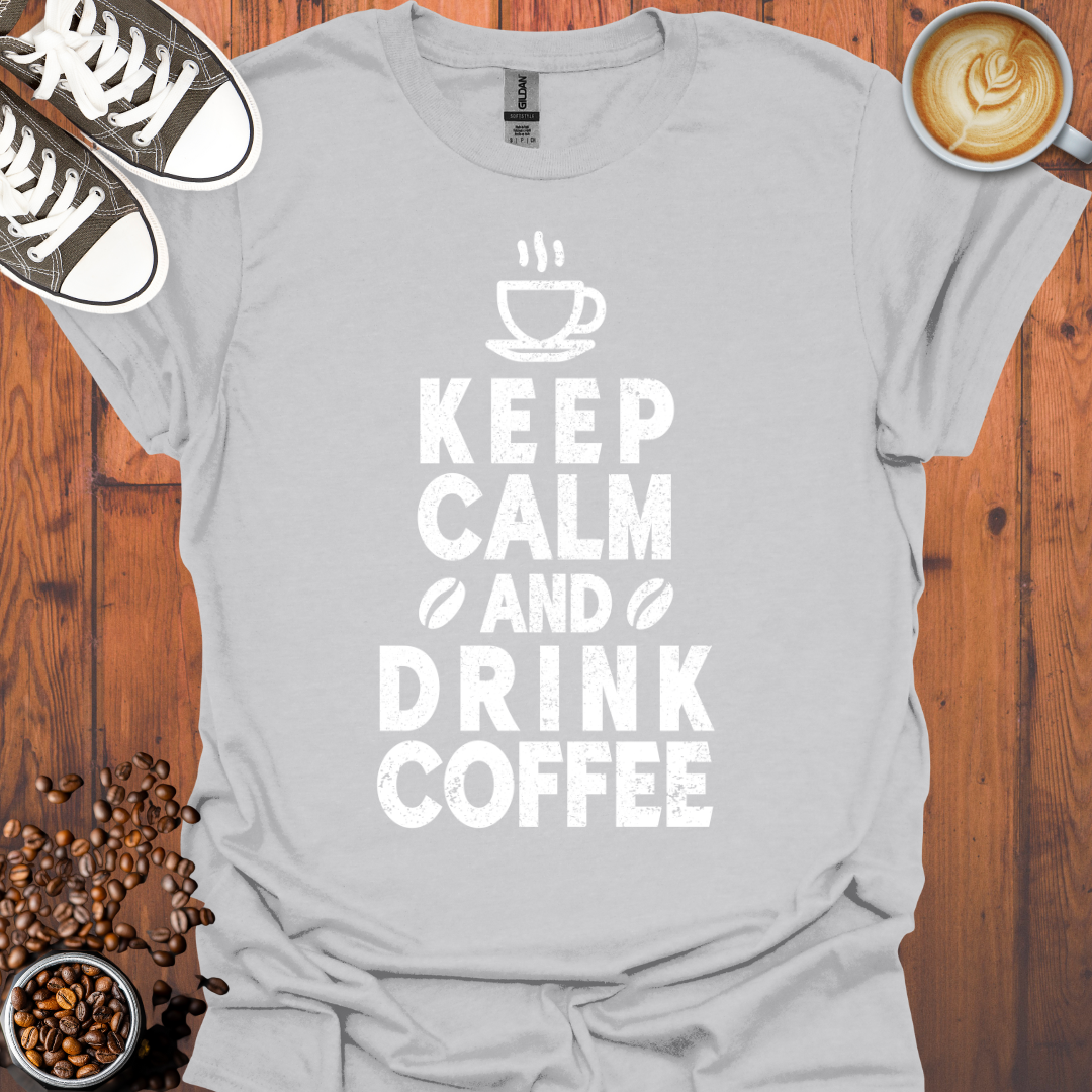 Keep Calm and Drink Coffee Tee