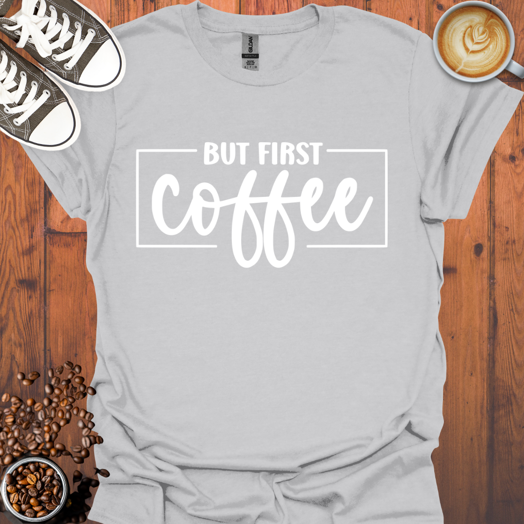 But First Coffee Tee